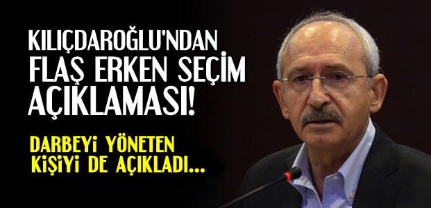 CHP LİDERİNDEN ERKEN SEÇİM AÇIKLAMASI