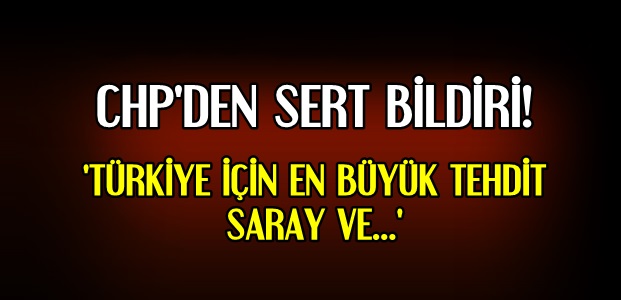 CHP'DEN SERT BİLDİRİ…