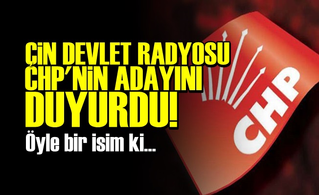 CHP'NİN ADAYINI ÇİN DUYURDU!