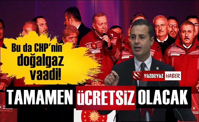 CHP'nin doğalgaz vaadi, 'tamamen ücretsiz olacak'