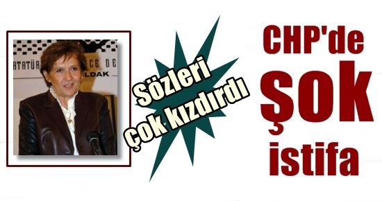 CHP’DE ŞOK İSTİFA…