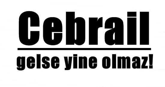 ‘CHP’YE CEBRAİL’İ GETİRSEN YİNE OLMAZ!’