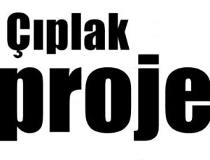 ÇIPLAK PROJE…