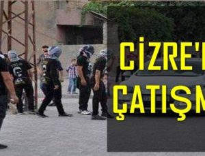 CİZRE’DE ÇATIŞMA…