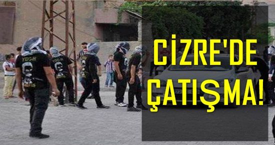 CİZRE’DE ÇATIŞMA…