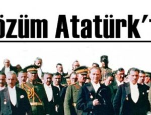 ÇÖZÜM ATATÜRK’TE