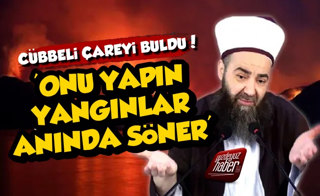 Cübbeli Ahmet Yangınlara Çareyi Buldu!