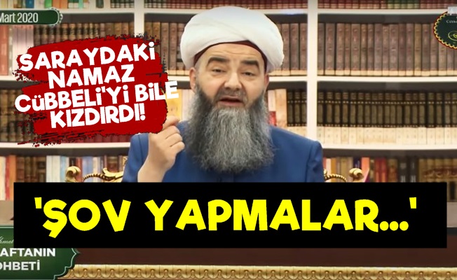 Cübbeli'den 'Saray Namazı'na Tepki!