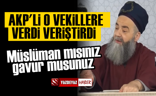 Cübbeli'den AKP'li vekillere: Müslüman mısınız gavur musunuz