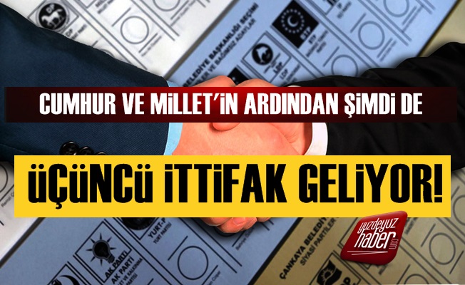 Cumhur Ve Millet'in Ardından Üçüncü İttifak Geliyor!