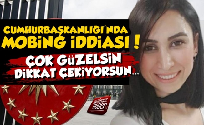 Cumhurbaşkanlığı'ndan Mobbing İddiası