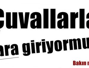 ÇUVALLARLA PARA GİRİYORMUŞ!