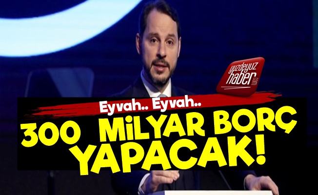 Damat Bey 300 Milyar TL Borçlanacak!