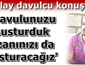 DAVULCUNUN SÖZLERİ DE ÇOK KONUŞULACAK!