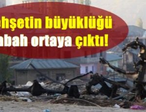 DEHŞETİN BÜYÜKLÜĞÜ SABAH ORTAYA ÇIKTI!