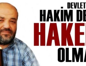 DEVLET HAKİM DEĞİL ‘HAKEM’ OLMALI…