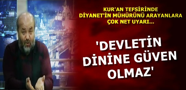 ‘DEVLETİN DİNİNE GÜVEN OLMAZ’