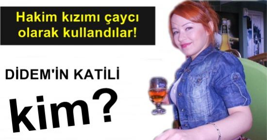 DİDEM’İN KATİLİ KİM?