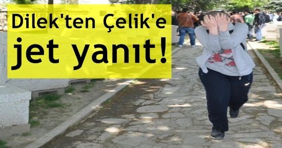 DİLEK’TEN, HÜSEYİN ÇELİK’E JET YANIT!