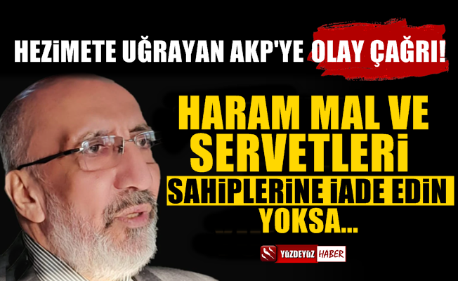 Dilipak'tan AKP'lilere: Haram Servetlerinizi İade Edin Yoksa…