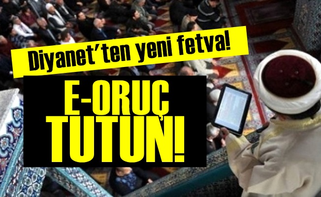 DİYANET: E-ORUÇ TUTUN…