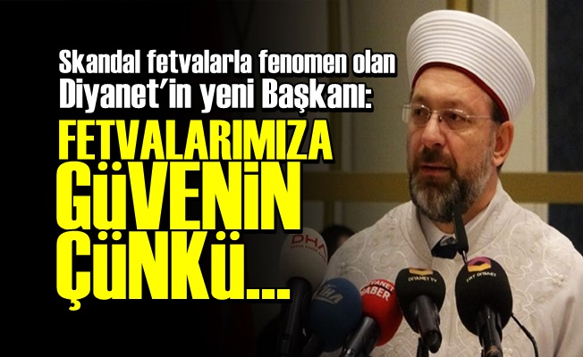 DİYANET: FETVALARIMIZA GÜVENİN ÇÜNKÜ…