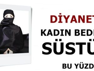 DİYANET: KADIN BEDENİ SÜSTÜR…