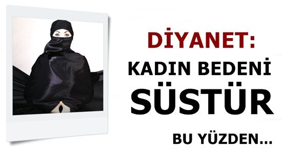 DİYANET: KADIN BEDENİ SÜSTÜR…