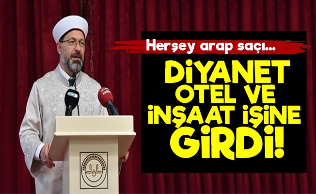 Diyanet Otel Ve İnşaat İşine Girdi!