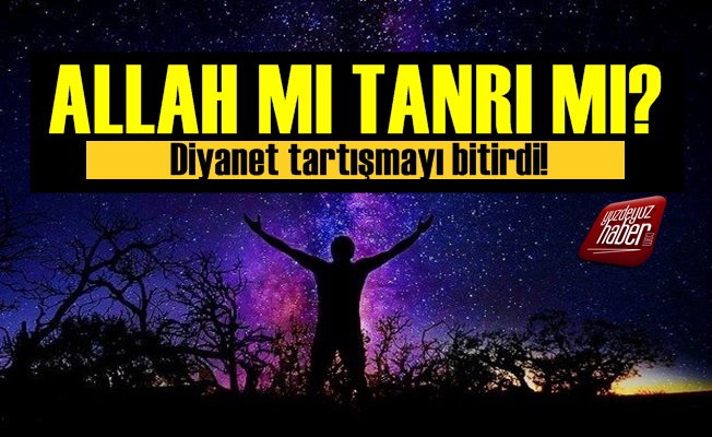 Diyanet'ten Tanrı mı Allah mı Tartışmasına Nokta!