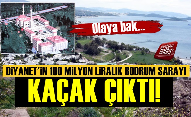 Diyanet'in Bodrum Külliyesi Kaçak Çıktı!