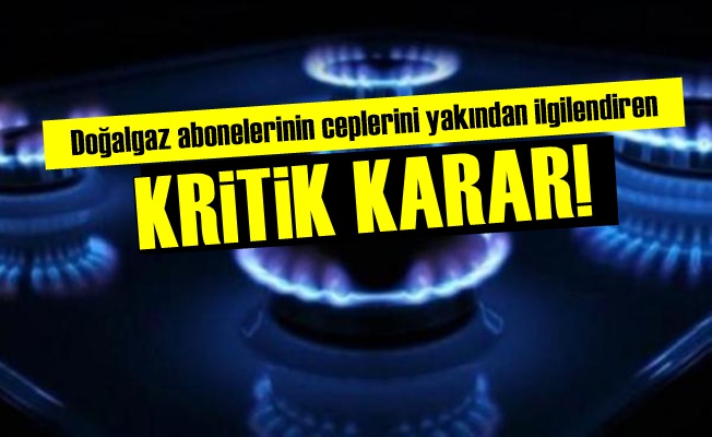 Doğalgaz'da Kritik Karar!