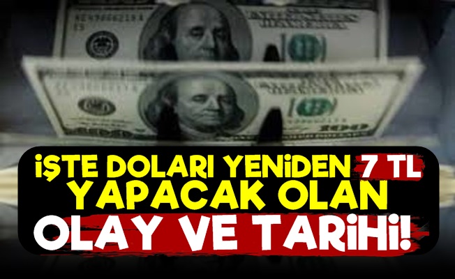 Doların 7 TL Olacağı Tarihi Ve Sebebini Açıkladı!