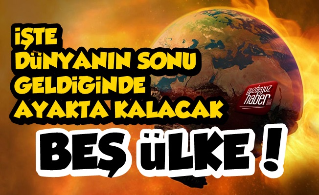 Dünyanın Sonu Geldiğinde Ayakta Kalacak 5 Ülke Açıklandı