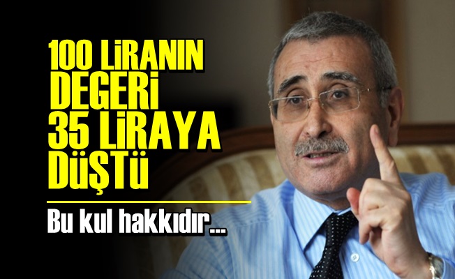 DURMUŞ YILMAZ: 100 LİRA 35 LİRA OLDU…