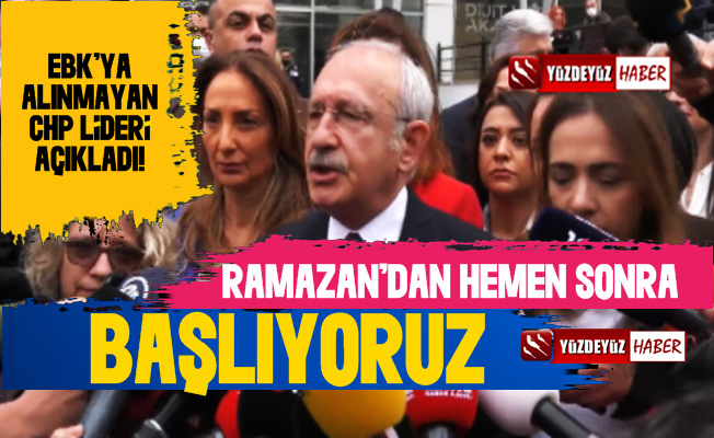 EBK'ya Alınmayan Kılıçdaroğlu: Bayram Sonrası Başlıyoruz