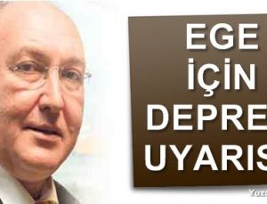 EGE İÇİN DEPREM UYARISI!