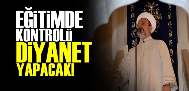 EĞİTİMDE KONTROLÜ DİYANET YAPACAK!