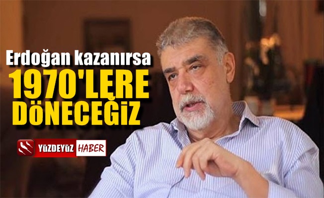 Ekonomist Yeşilada anlattı: Erdoğan kazanırsa 1970'lere döneceğiz