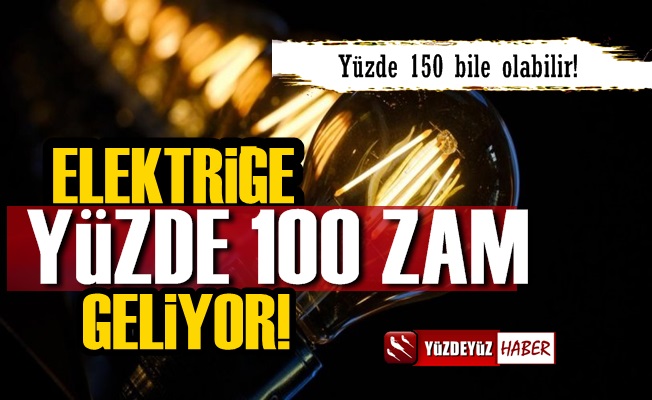 Elektriğe Yüzde 100 Zam Geliyor, 150 Bile Olabilir!