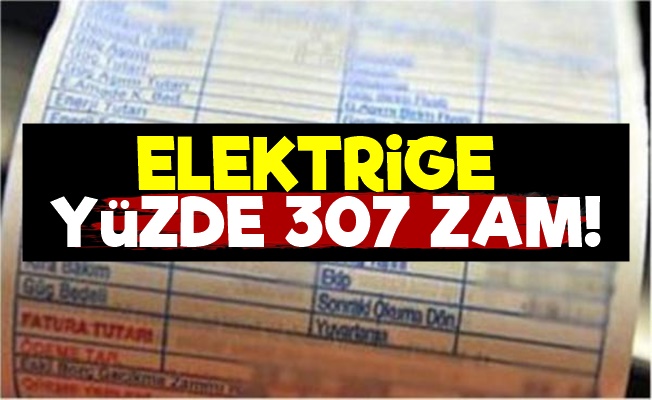 Elektriğe Yüzde 307 Zam!