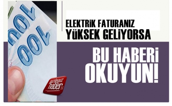 Elektrik Faturanız Yüksek Geliyorsa, Okuyun!