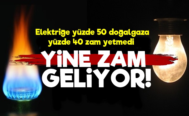 Elektrik Ve Doğalgaz Yine Zamlanıyor!