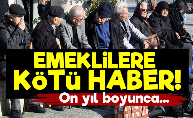 Emekli Maaşlarına 10 Yıl Boyunca…