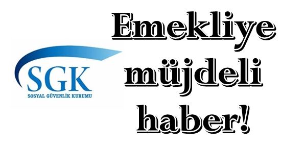 EMEKLİYE MÜJDELİ HABER