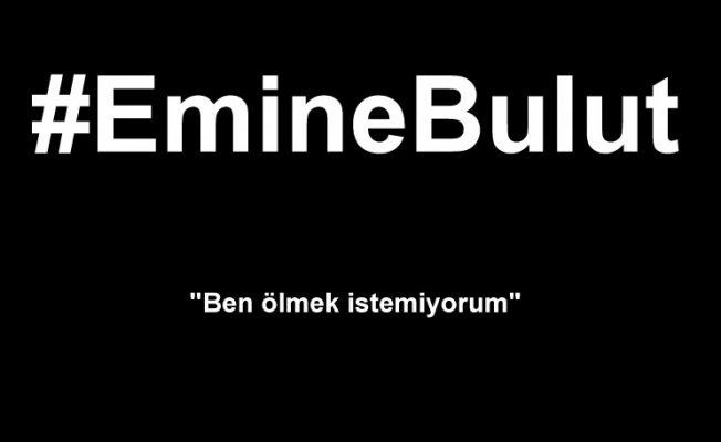 Emine Bulut! Ben Ölmek İstemiyorum