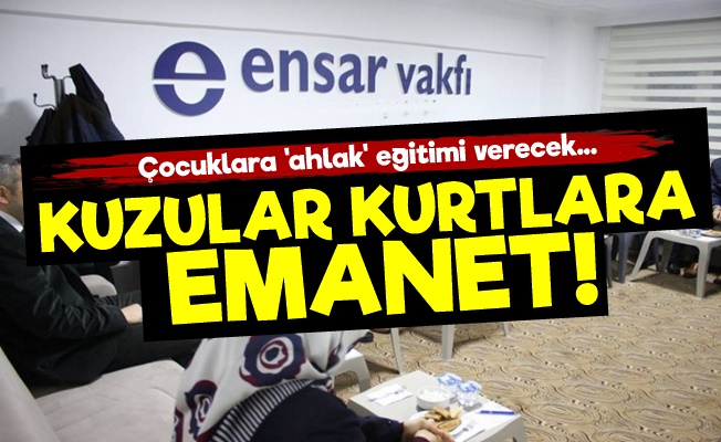 Ensar Vakfı Çocuklara 'Ahlak' Eğitimi Verecek!