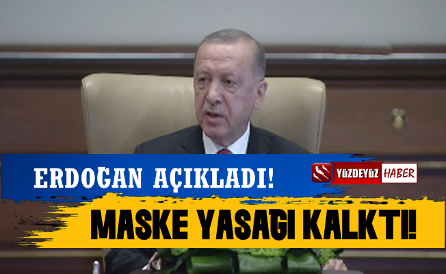 Erdoğan Açıkladı, Maske Yasağı Kaldırıldı!