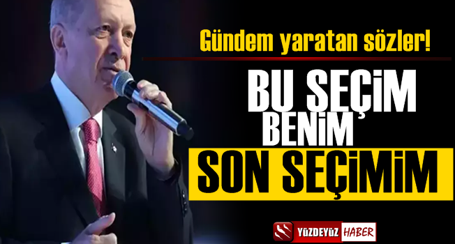 Erdoğan: Bu benim son seçimim, bu bir final…