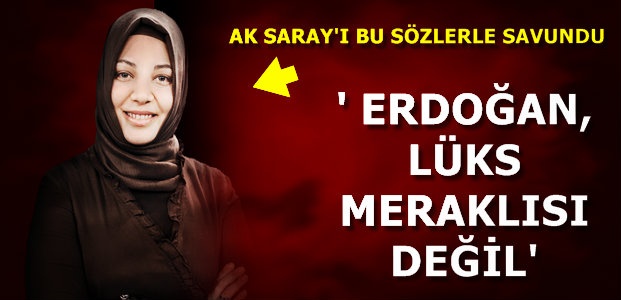 ‘ERDOĞAN LÜKS MERAKLISI DEĞİL’